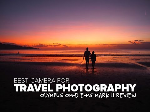 Olympus OM-D E-M5 Mark II Camera Review - What we use for travel photography and videos